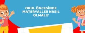 Okul Öncesinde Materyaller Nasıl Olmalı?