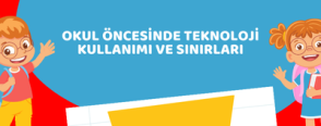 Okul Öncesinde Teknoloji Kullanımı ve Sınırları