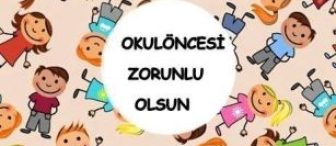 Okul Öncesi Eğitim Zorunlu Olsun (Sende Paylaş)